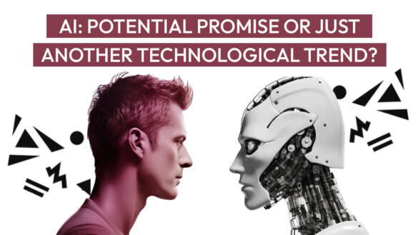 AI: Potential Promise or Just Another Technological Trend?