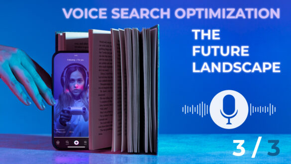 Voice Search Optimization: The Future Landscape 