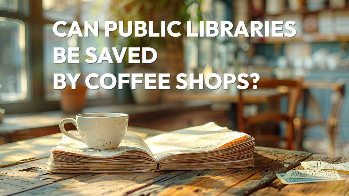 Can Public Libraries Be Saved by Coffee Shops?